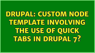 Drupal: custom node template involving the use of quick tabs in drupal 7?