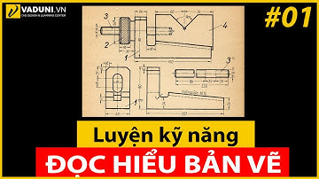 Đọc bản vẽ cơ khí | Hướng dẫn đọc bản bản vẽ cơ khí -  Bài 1