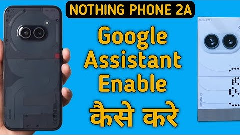 how to enable Google assistant in nothing phone 2a, Google assistant enable Karen
