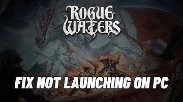 How To Fix Rogue Waters Not Launching or Won