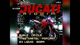 DUCATI RIDDIM MIX FT.BUGLE,CE'CIL,VYBZ KARTEL,ZJ LIQUID,POPCAAN,SIDRA