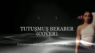 TUTUŞMUŞ BERABER REMIX (Cover) Resimi
