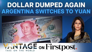 De-Dollarisation: Argentina to Pay China in Yuan | Vantage With Palki Sharma
