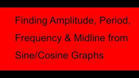 Find amplitude, period, frequency and midline from graph sin/cos