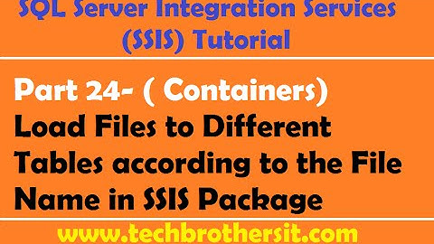 SSIS Tutorial Part 24-Load Files to Different Tables according to the File Name in SSIS Package