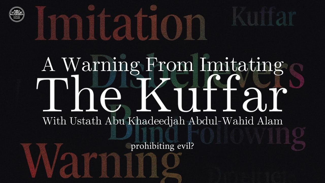 A Warning From Imitating The Kuffar; With Abu Khadeejah Abdul-Wahid Alam