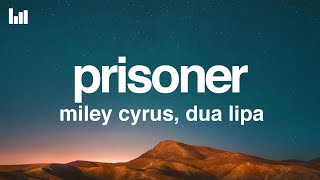 Miley Cyrus - Prisoner Lyrics Ft Dua Lipa