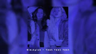 Blackpink - Yeah Yeah Yeah (Sped Up)