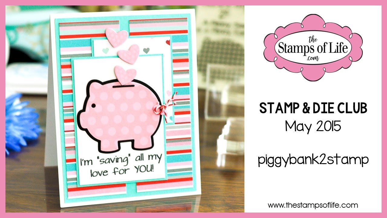 The Stamps of Life Monthly Stamp & Die Club piggybank2stamp May 2015