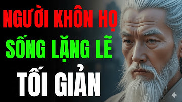CỔ NHÂN TIẾT LỘ: NGƯỜI KHÔN HỌ SỐNG LẶNG LẼ , TỐI GIẢN | MINH TRIẾT CỔ NHÂN