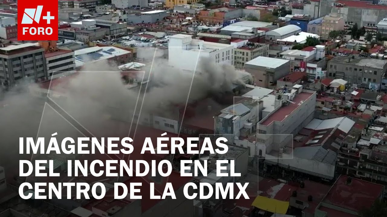Así se ve desde el aire el fuerte incendio en zona de bodegas en el centro de la CDMX - Noticias MX