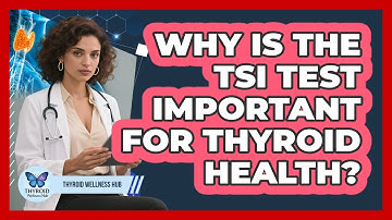 Why Is The TSI Test Important For Thyroid Health? - Thyroid Wellness Hub