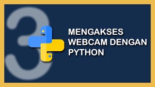 #3 MENGAKSES WEBCAM DENGAN PYTHON - DASAR OPENCV PYTHON