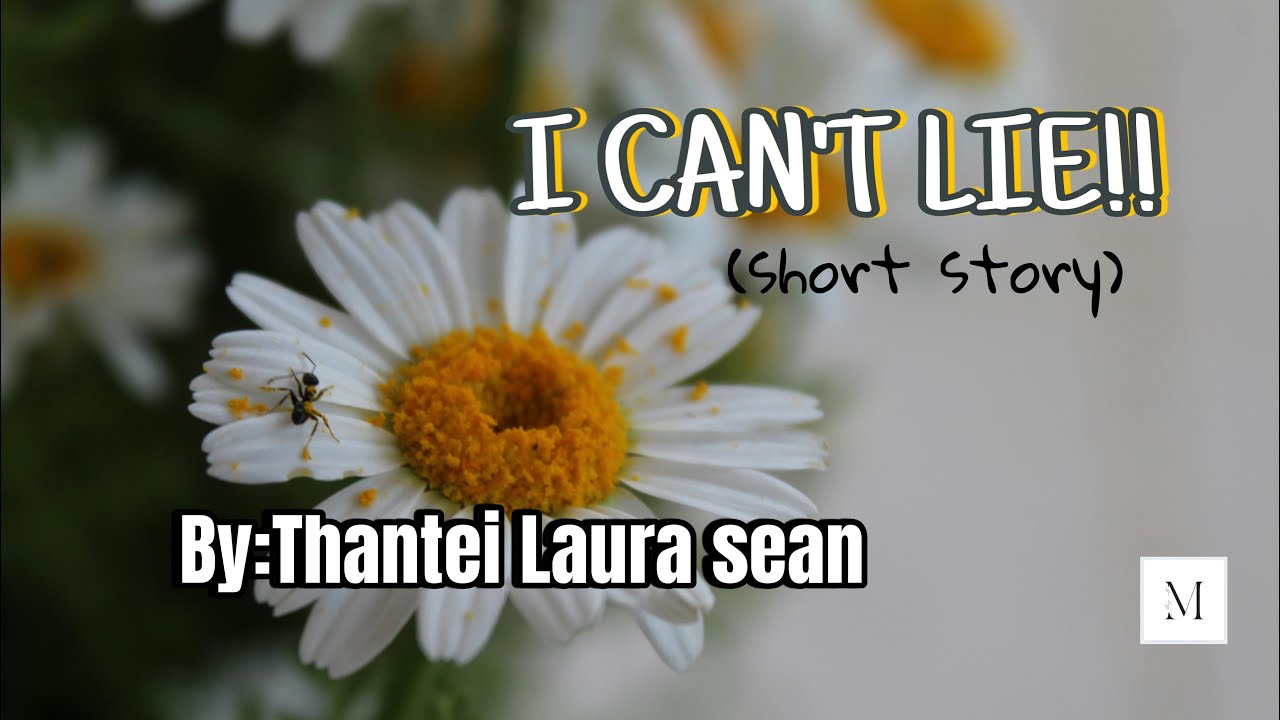I can’t lie!!(short story)// Ziaktu : Thantei Laura Sean