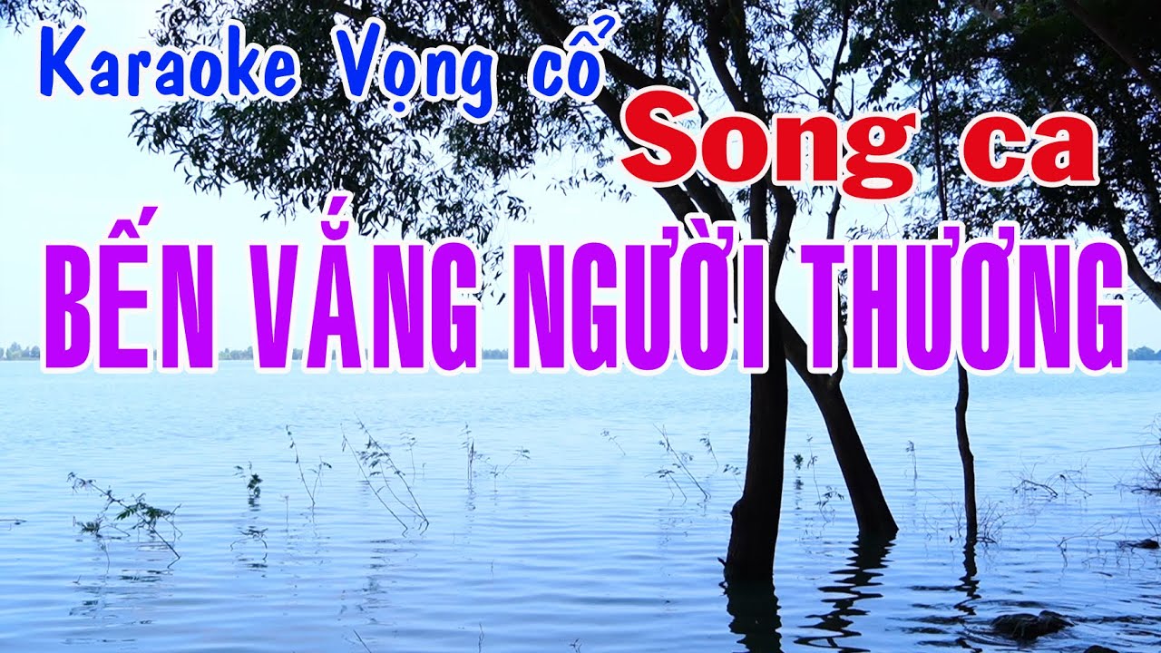 Karaoke vọng cổ BẾN VẮNG NGƯỜI THƯƠNG - SONG CA [Tác giả Lương Thanh Xuân]