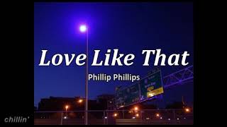 Love like that (lyrics) - Phillip Phillips