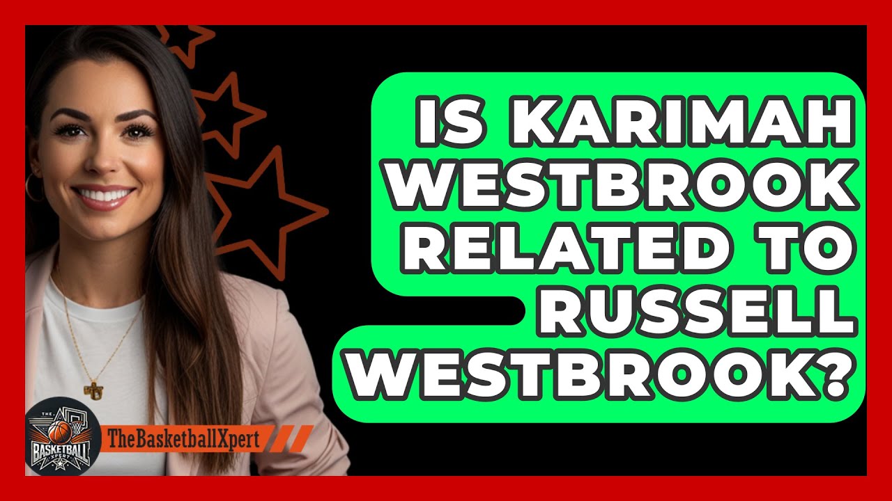 is-karimah-westbrook-related-to-russell-westbrook-the-basketball