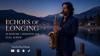 30 Minutes of Romantic Sax 🎷 | Echoes of Longing — Full Album
