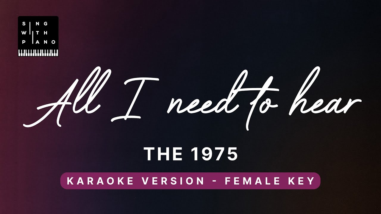 All I need to hear - The 1975 (Original Key Karaoke) - Piano Instrumental Cover with Lyrics