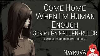 Come Home When I'm Human Enough(Desperate Yandere! X Gn! Listener)(Psychological Horror)(F4A)