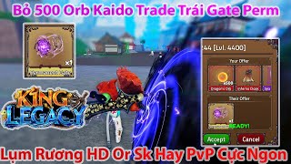 King Legacy - Bỏ 500 Orb Kaido Trade Trái Gate Perm + Lụm Rương HD Or Sk Hay PvP Cực Ngon | Roblox
