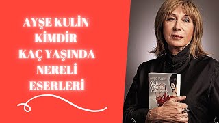 Ayşe Kuli̇n Kaç Yaşinda Nereli̇ Ki̇mdi̇r Başlica Eserleri̇-Tv Ve Si̇nemaya Uyarlanan Eserleri̇