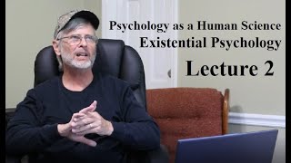 Psychology as a Human Science: Existential Psychology, Lecture 2