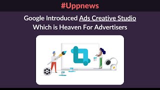 Google Introduces Ads Creative Studio- New Destination for Creative and Media Collaboration