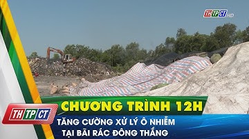 Tăng cường xử lý ô nhiễm tại bãi rác Đông Thắng | Cần Thơ TV