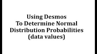 Normal Distribution: Find Probability Given Data Values Using Desmos
