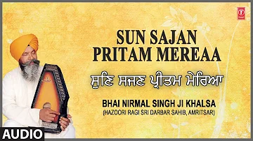 SUN SAJAN PRITAM MEREAA | BHAI NIRMAL SINGH KHALSA | PRITAM