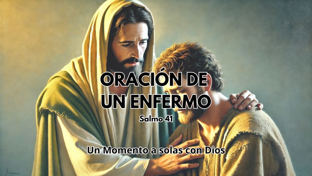 ORACIÓN DE UN ENFERMO: Salmo 41 | Un momento a solas con Dios - YouTube