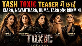 Toxic Teaser में छाईं Kiara, Nayanthara, Huma, Tara और Rukmini #lovelymovies #bollywood #yash