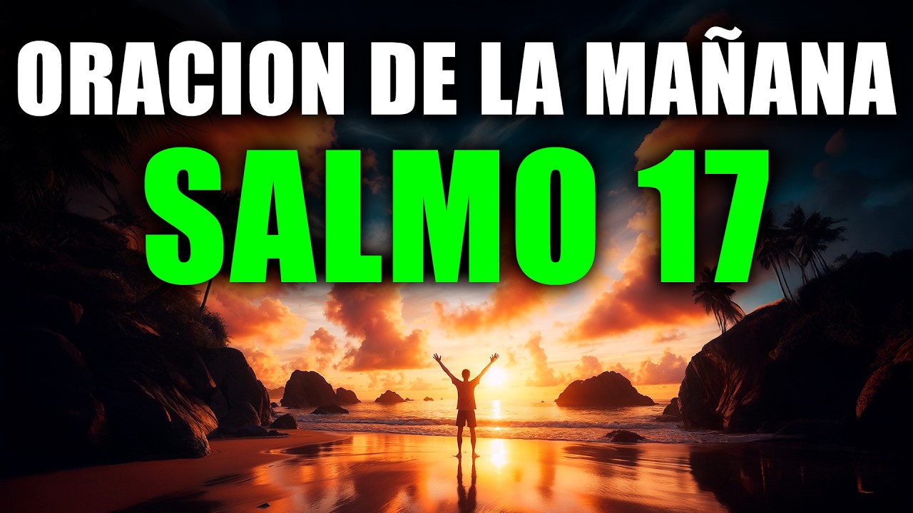 Oración de la Mañana | Oración Poderosa del Salmo 17 para Protección y Victoria