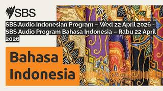 SBS Audio Indonesian Program – Wed 22 April 2026 - SBS Audio Program Bahasa Indonesia – Rabu 22...