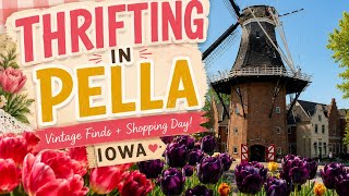 Thrifting & Shopping in Pella, Iowa 🌷 Vintage Finds, Dutch Charm & Small Town Magic!