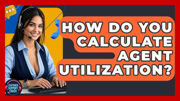 How Do You Calculate Agent Utilization? - Customer Support Coach