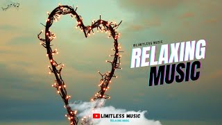 Stress Relief Music 🥰 | Heart Of Mine | Relaxing Music For Meditation @LimitlessRelaxingMusic