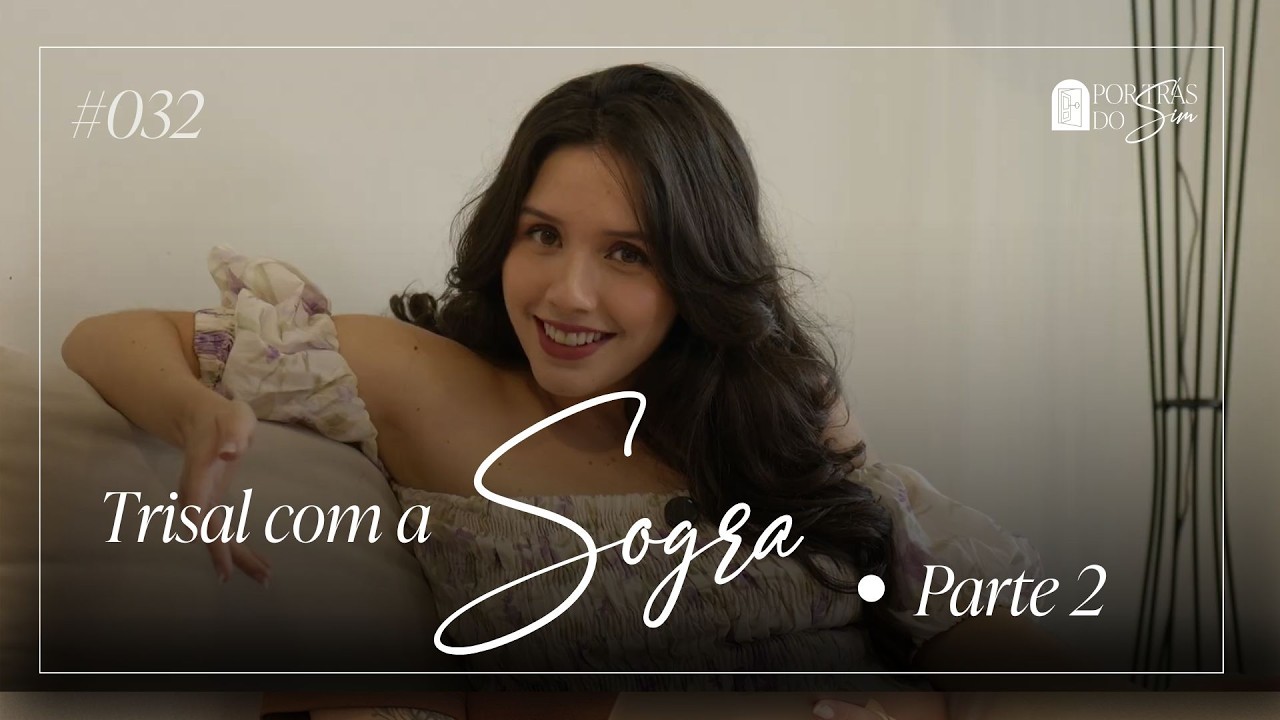 Trisal com a Sogra - Parte 2| Por Trás do SIM Ep#031