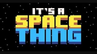 IT'S A SPACE THING! MOBILE GAME! PART 1? screenshot 4