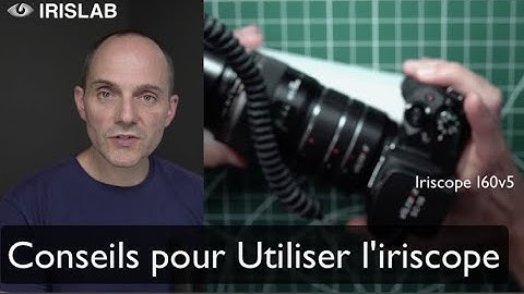 IRISLAB Iriscope I60v5 - Conseils pour Utiliser l