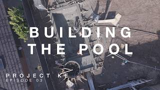 Building Our Pool From the Ground Up | Project KE – Episode 03