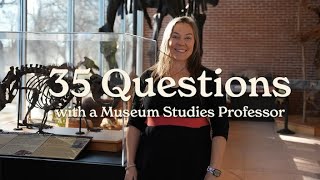 35 Questions with a Museum Studies Professor