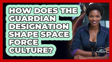 How Does The Guardian Designation Shape Space Force Culture? - Warriors In Space