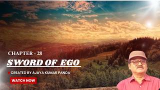 Sword Of Ego (Chapter - 28), #Written And Created By P.Eng. Ajaya Kumar Panda.