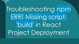 Troubleshooting npm ERR! Missing script: 'build' in React Project Deployment