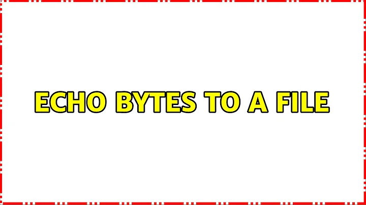 Unix & Linux: echo bytes to a file (4 Solutions!!)