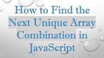 How to Find the Next Unique Array Combination in JavaScript