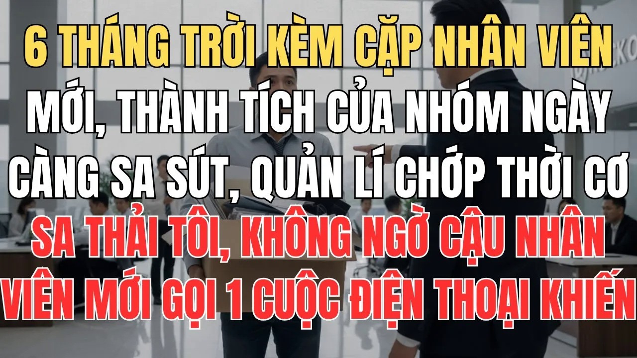 Bị Quản Lí Ganh Ghét Sa Thải, Cậu Nhân Viên Mới Tôi Kèm Cặp Gọi 1 Cuộc Điện Thoại Khiến Hắn Ta Hoảng