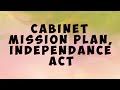 Cabinet Mission Plan, Indian Independence Act, Mountbatten Plan || Cabinet Mission Plan, Indian Independence Act, Mountbatten Plan ||